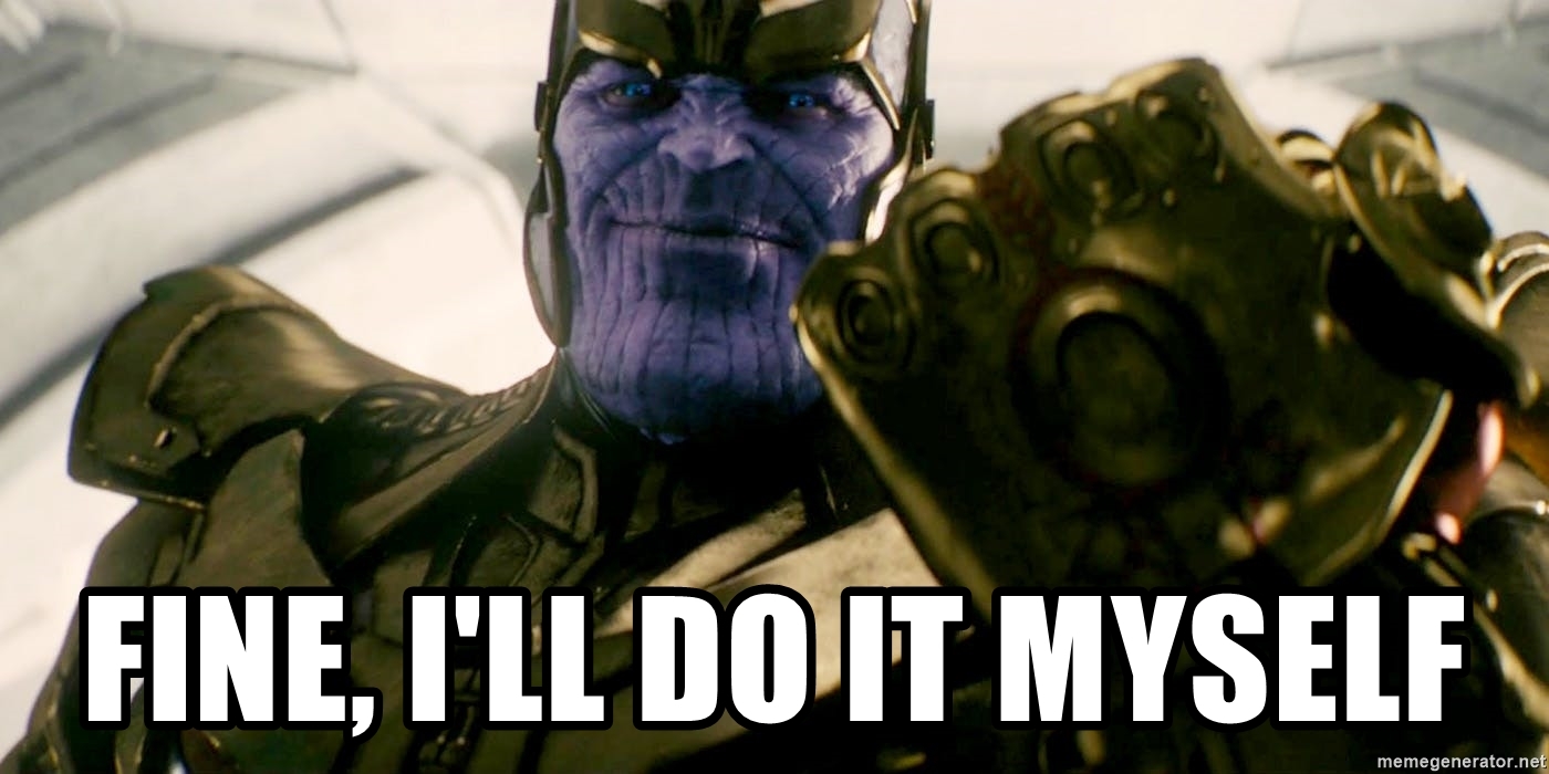 fine I’ll do it myself